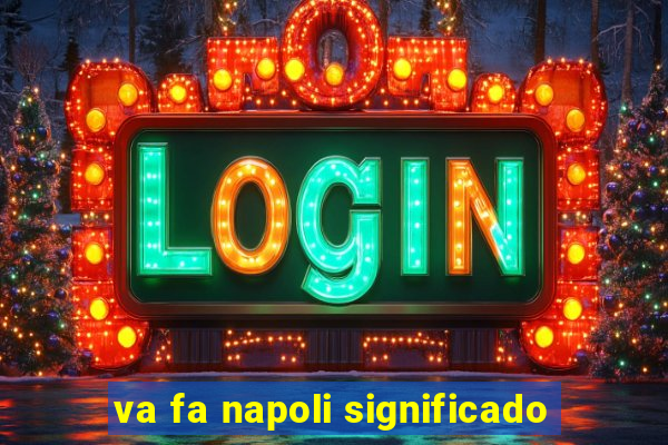 va fa napoli significado